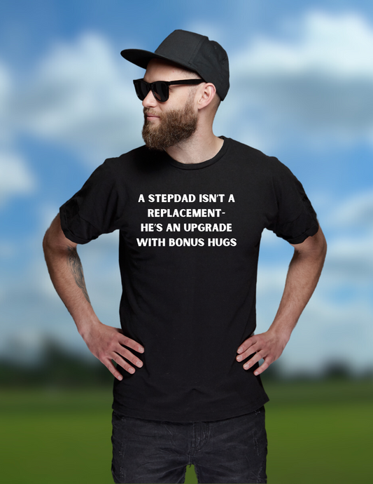 "A Stepdad Isn't a Replacement – He's an Upgrade" T-Shirt